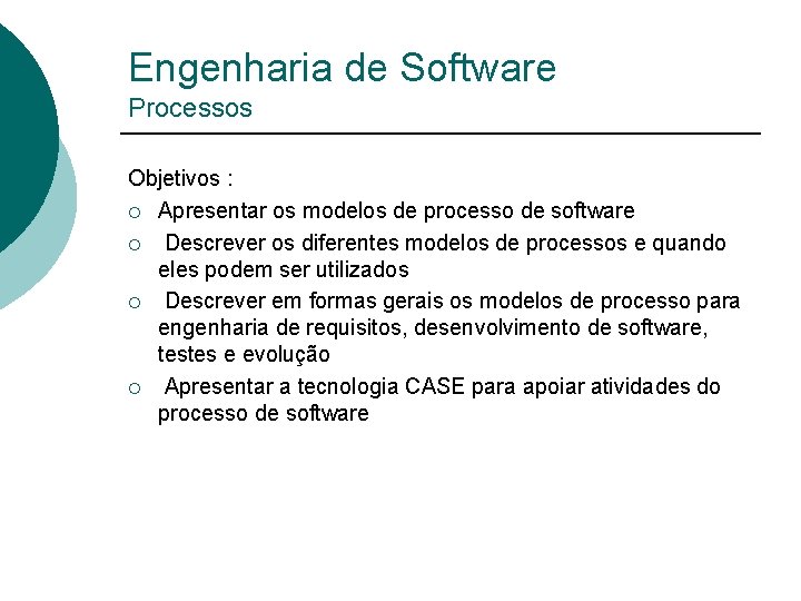 Engenharia de Software Processos Objetivos : ¡ Apresentar os modelos de processo de software