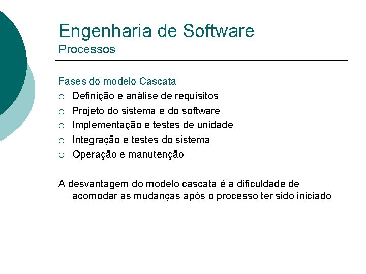 Engenharia de Software Processos Fases do modelo Cascata ¡ Definição e análise de requisitos