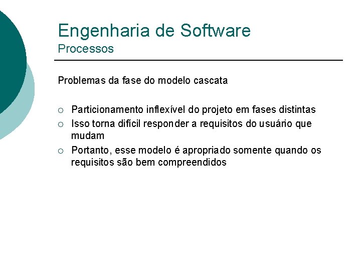 Engenharia de Software Processos Problemas da fase do modelo cascata ¡ ¡ ¡ Particionamento