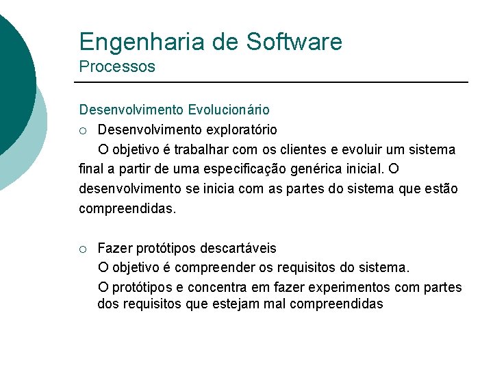 Engenharia de Software Processos Desenvolvimento Evolucionário ¡ Desenvolvimento exploratório O objetivo é trabalhar com