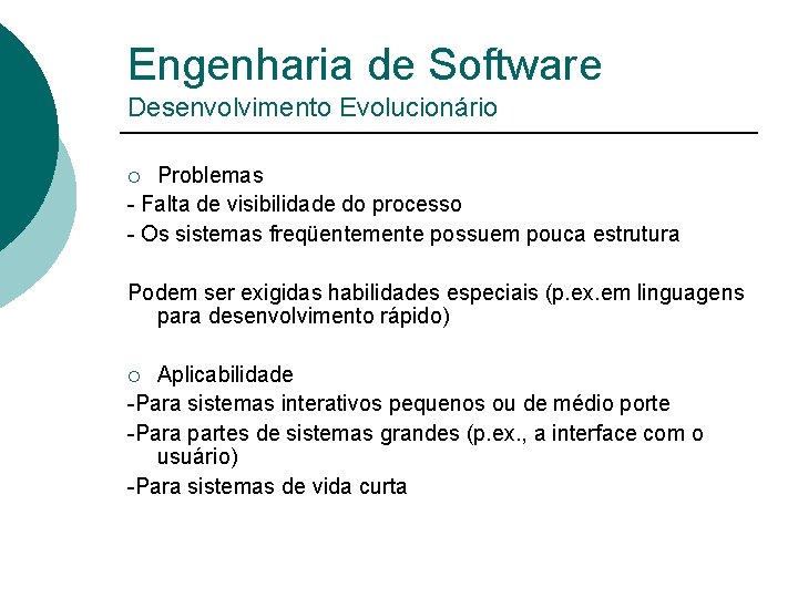 Engenharia de Software Desenvolvimento Evolucionário Problemas - Falta de visibilidade do processo - Os