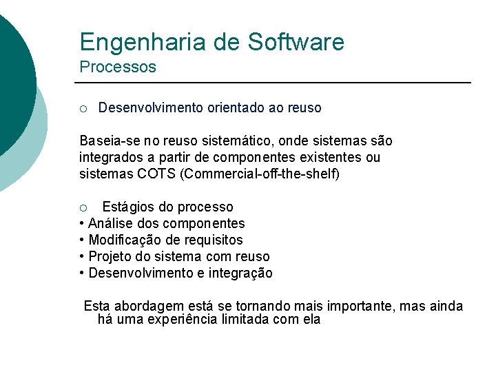 Engenharia de Software Processos ¡ Desenvolvimento orientado ao reuso Baseia-se no reuso sistemático, onde