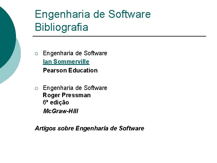 Engenharia de Software Bibliografia ¡ Engenharia de Software Ian Sommerville Pearson Education ¡ Engenharia