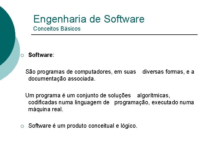 Engenharia de Software Conceitos Básicos ¡ Software: São programas de computadores, em suas diversas