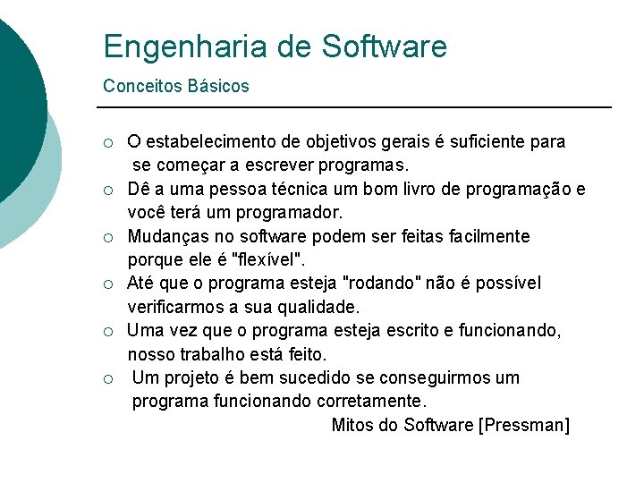 Engenharia de Software Conceitos Básicos O estabelecimento de objetivos gerais é suficiente para se