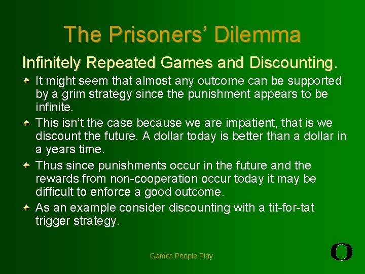 The Prisoners’ Dilemma Infinitely Repeated Games and Discounting. It might seem that almost any