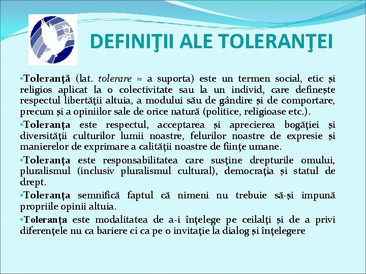 DEFINIŢII ALE TOLERANŢEI • Toleranţă (lat. tolerare = a suporta) este un termen social,