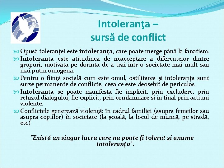 Intoleranţa – sursă de conflict Opusă toleranţei este intoleranţa, care poate merge până la