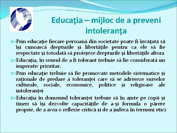 Educaţia – mijloc de a preveni intoleranţa Prin educaţie fiecare persoană din societate poate