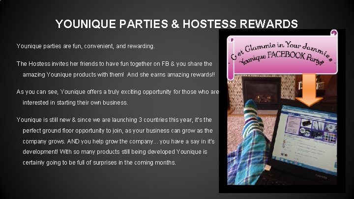 YOUNIQUE PARTIES & HOSTESS REWARDS Younique parties are fun, convenient, and rewarding. The Hostess