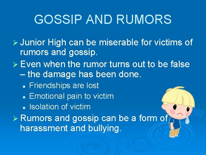 GOSSIP AND RUMORS Ø Junior High can be miserable for victims of rumors and