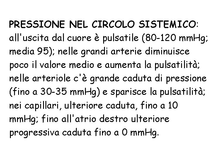 PRESSIONE NEL CIRCOLO SISTEMICO: all'uscita dal cuore è pulsatile (80 -120 mm. Hg; media