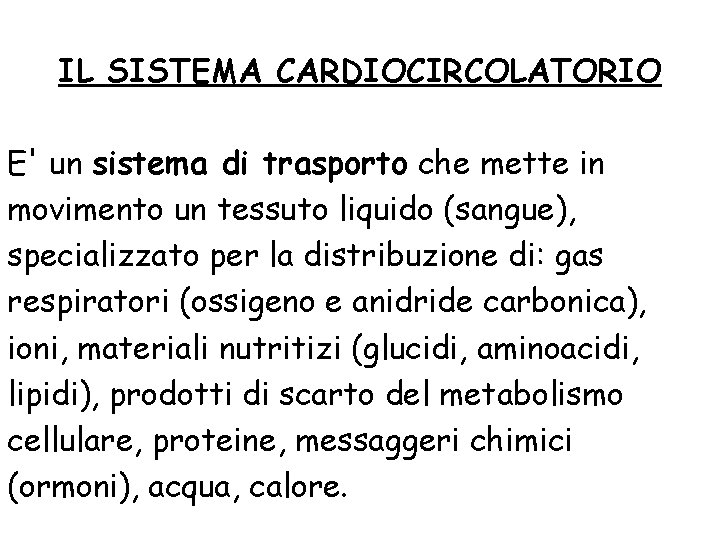 IL SISTEMA CARDIOCIRCOLATORIO E' un sistema di trasporto che mette in movimento un tessuto