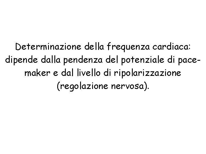 Determinazione della frequenza cardiaca: dipende dalla pendenza del potenziale di pacemaker e dal livello