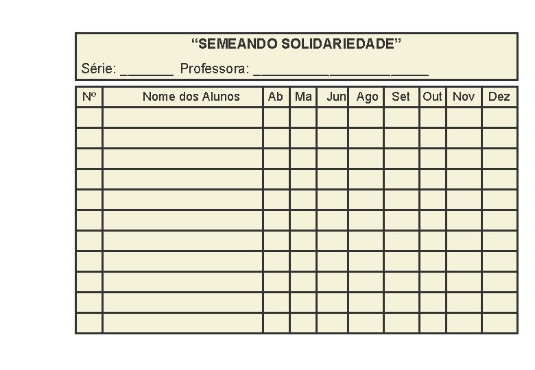 “SEMEANDO SOLIDARIEDADE” Série: _______ Professora: ____________ Nº Nome dos Alunos Ab Ma Jun Ago