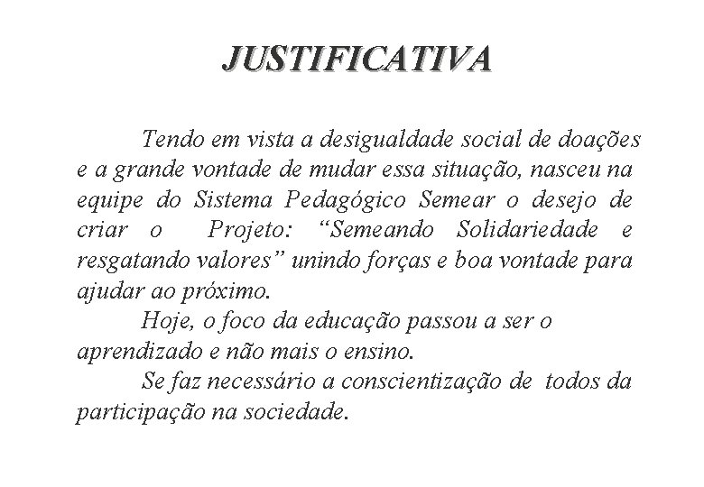 JUSTIFICATIVA Tendo em vista a desigualdade social de doações e a grande vontade de
