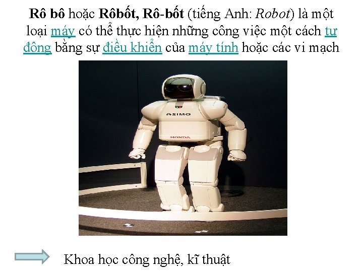 Rô bô hoặc Rôbốt, Rô-bốt (tiếng Anh: Robot) là một loại máy có thể
