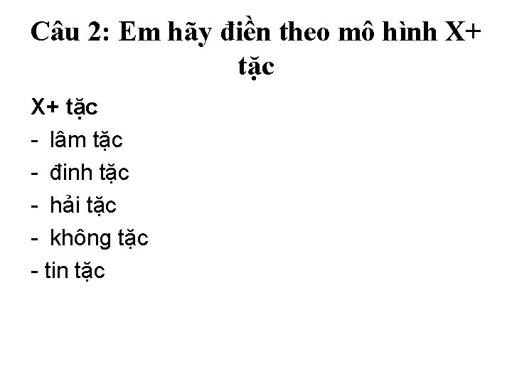 Câu 2: Em hãy điền theo mô hình X+ tặc - lâm tặc -