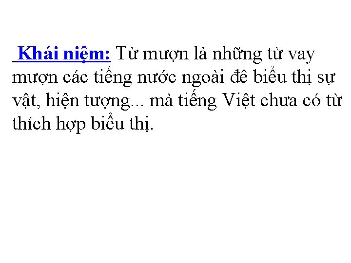  Khái niệm: Từ mượn là những từ vay mượn các tiếng nước ngoài