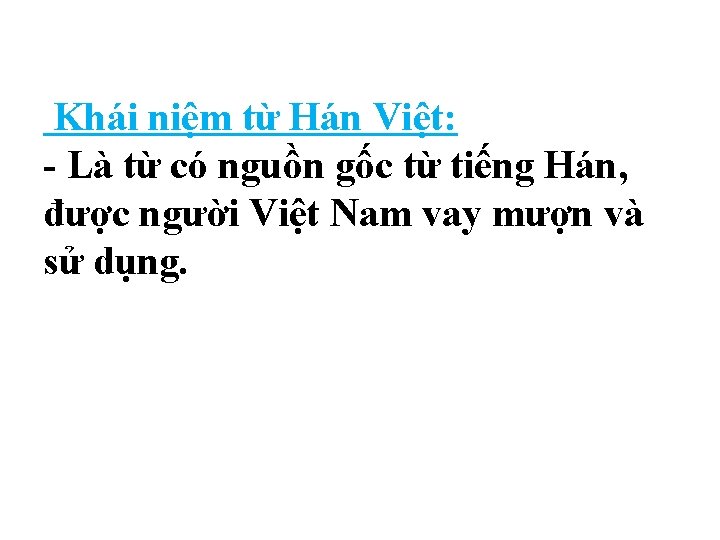  Khái niệm từ Hán Việt: - Là từ có nguồn gốc từ tiếng