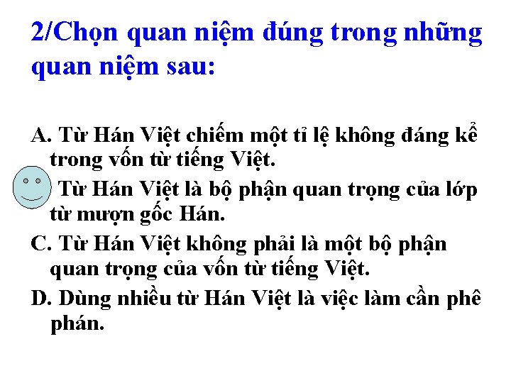2/Chọn quan niệm đúng trong những quan niệm sau: A. Từ Hán Việt chiếm