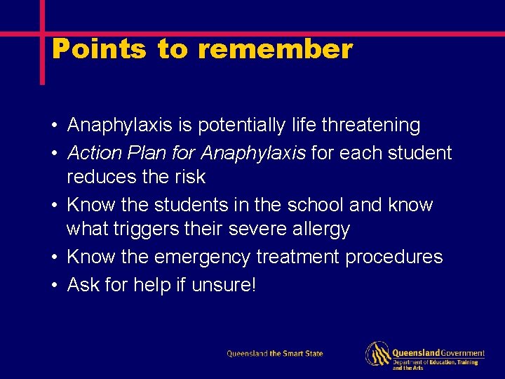 Points to remember • Anaphylaxis is potentially life threatening • Action Plan for Anaphylaxis