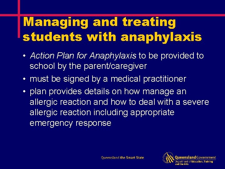 Managing and treating students with anaphylaxis • Action Plan for Anaphylaxis to be provided