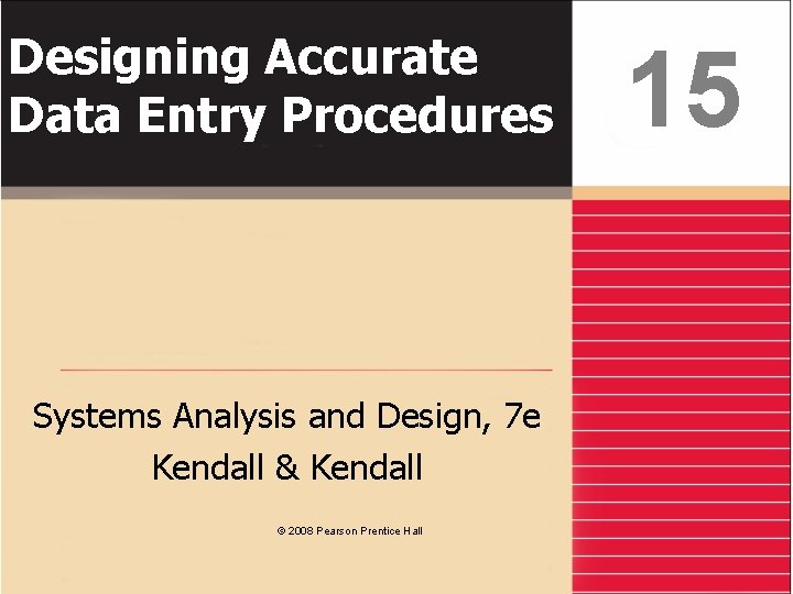 Designing Accurate Data Entry Procedures Systems Analysis and Design, 7 e Kendall & Kendall Designing Accurate Data Entry Procedures Systems Analysis and Design, 7 e Kendall & Kendall