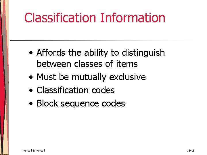 Classification Information • Affords the ability to distinguish between classes of items • Must Classification Information • Affords the ability to distinguish between classes of items • Must