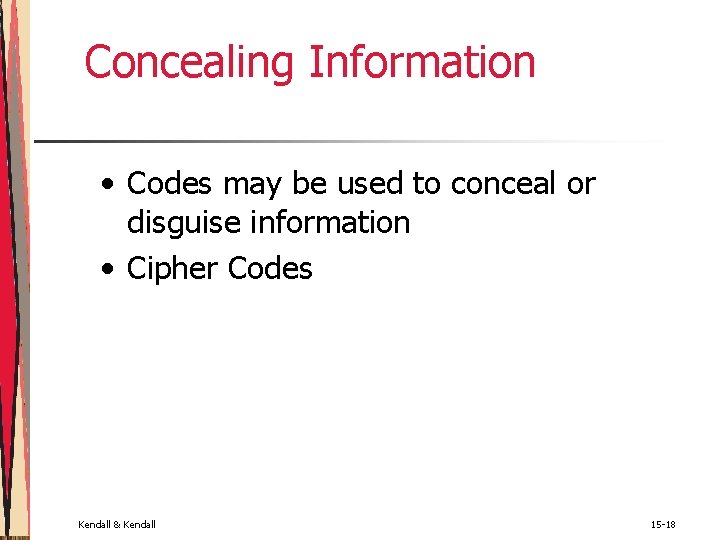 Concealing Information • Codes may be used to conceal or disguise information • Cipher Concealing Information • Codes may be used to conceal or disguise information • Cipher