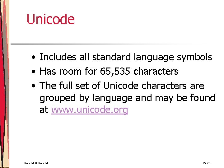 Unicode • Includes all standard language symbols • Has room for 65, 535 characters Unicode • Includes all standard language symbols • Has room for 65, 535 characters