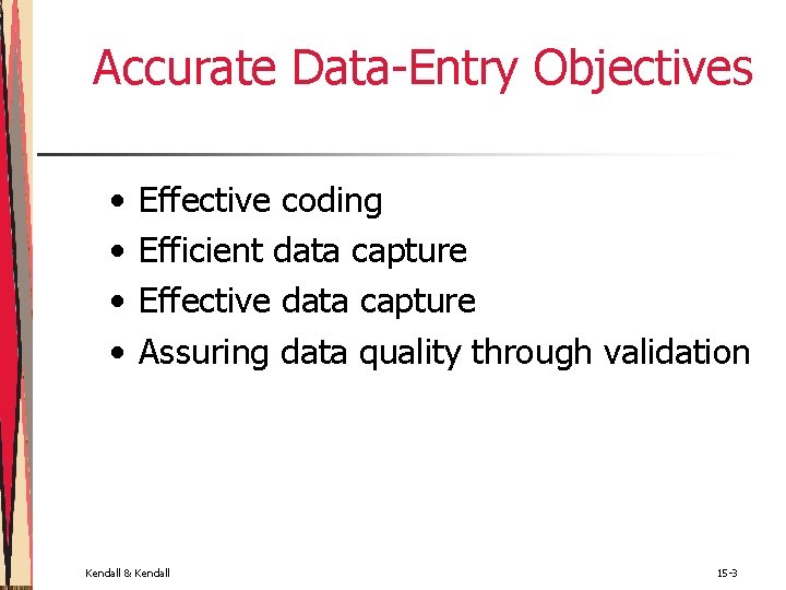 Accurate Data-Entry Objectives • • Effective coding Efficient data capture Effective data capture Assuring Accurate Data-Entry Objectives • • Effective coding Efficient data capture Effective data capture Assuring