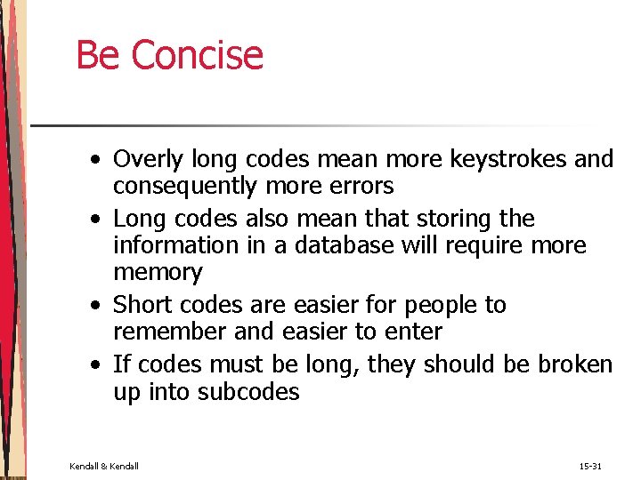 Be Concise • Overly long codes mean more keystrokes and consequently more errors • Be Concise • Overly long codes mean more keystrokes and consequently more errors •