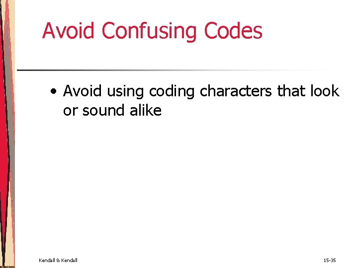 Avoid Confusing Codes • Avoid using coding characters that look or sound alike Kendall Avoid Confusing Codes • Avoid using coding characters that look or sound alike Kendall