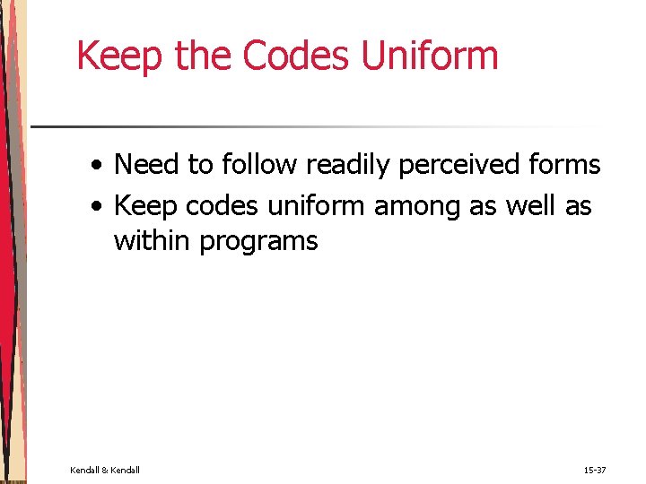 Keep the Codes Uniform • Need to follow readily perceived forms • Keep codes Keep the Codes Uniform • Need to follow readily perceived forms • Keep codes