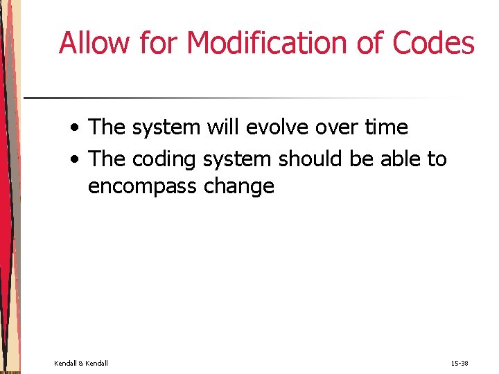 Allow for Modification of Codes • The system will evolve over time • The Allow for Modification of Codes • The system will evolve over time • The