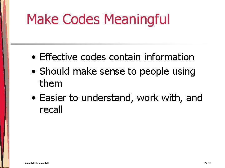 Make Codes Meaningful • Effective codes contain information • Should make sense to people Make Codes Meaningful • Effective codes contain information • Should make sense to people