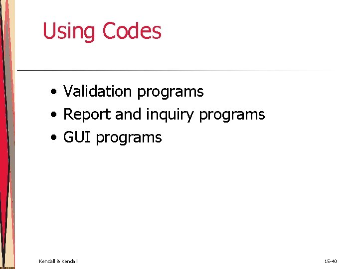 Using Codes • Validation programs • Report and inquiry programs • GUI programs Kendall Using Codes • Validation programs • Report and inquiry programs • GUI programs Kendall