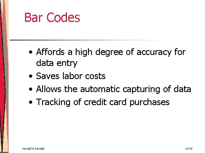 Bar Codes • Affords a high degree of accuracy for data entry • Saves Bar Codes • Affords a high degree of accuracy for data entry • Saves