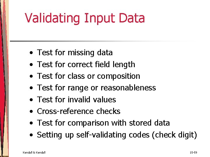 Validating Input Data • • Test for missing data Test for correct field length Validating Input Data • • Test for missing data Test for correct field length