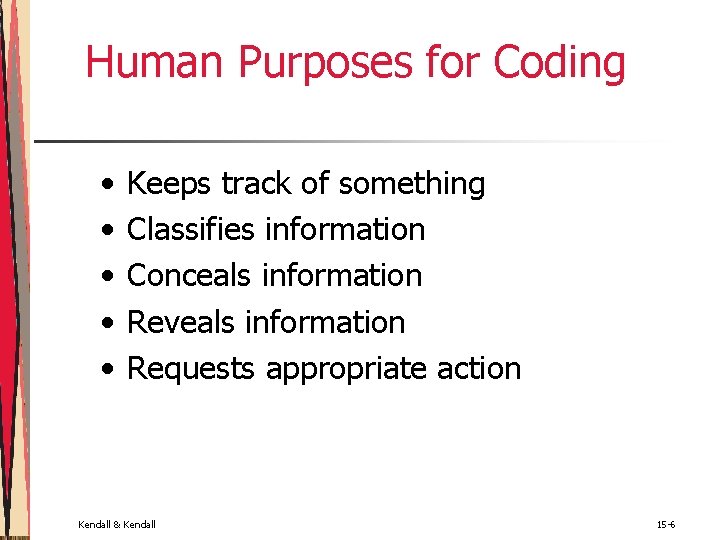 Human Purposes for Coding • • • Keeps track of something Classifies information Conceals Human Purposes for Coding • • • Keeps track of something Classifies information Conceals