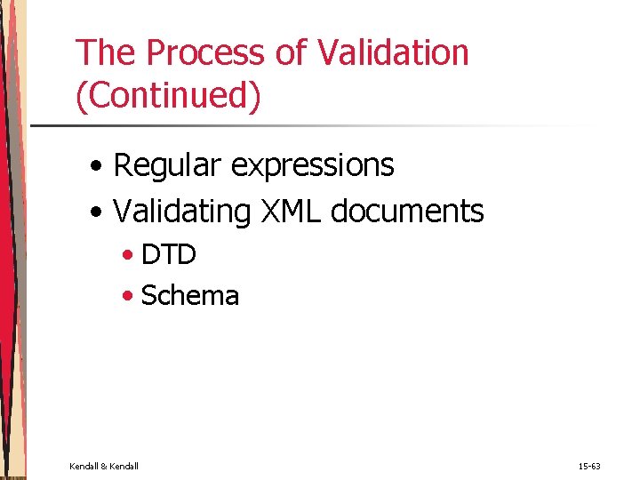The Process of Validation (Continued) • Regular expressions • Validating XML documents • DTD The Process of Validation (Continued) • Regular expressions • Validating XML documents • DTD