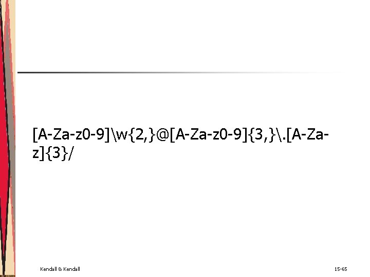[A-Za-z 0 -9]w{2, }@[A-Za-z 0 -9]{3, }. [A-Zaz]{3}/ Kendall & Kendall 15 -65 