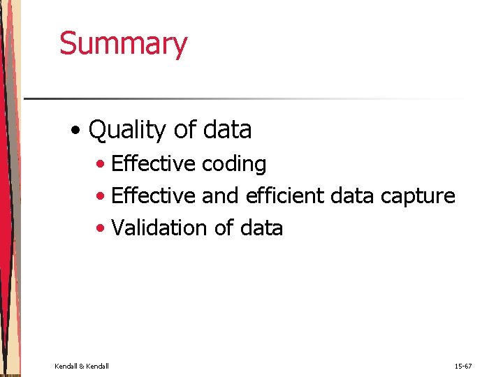 Summary • Quality of data • Effective coding • Effective and efficient data capture Summary • Quality of data • Effective coding • Effective and efficient data capture
