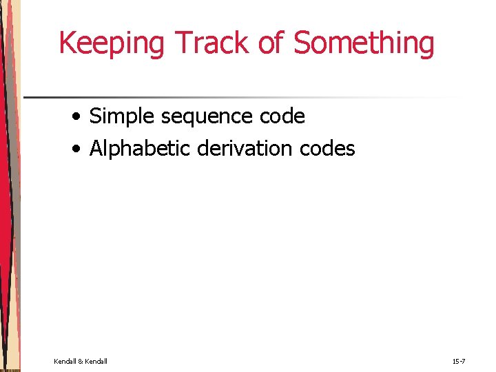 Keeping Track of Something • Simple sequence code • Alphabetic derivation codes Kendall & Keeping Track of Something • Simple sequence code • Alphabetic derivation codes Kendall &