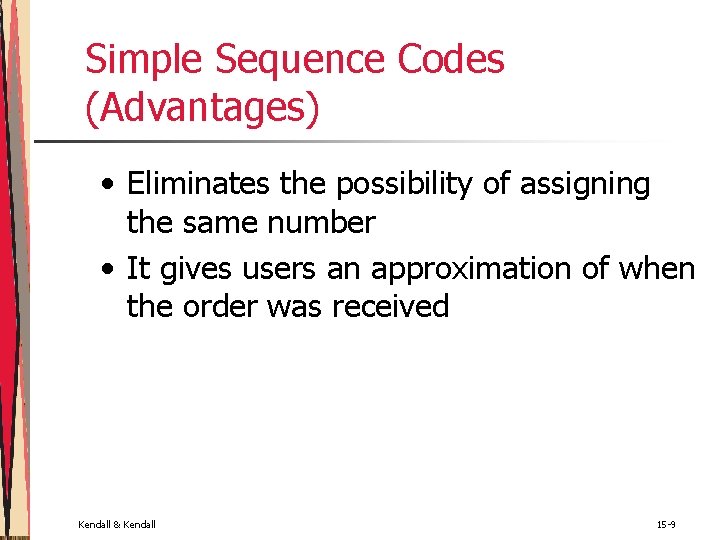 Simple Sequence Codes (Advantages) • Eliminates the possibility of assigning the same number • Simple Sequence Codes (Advantages) • Eliminates the possibility of assigning the same number •