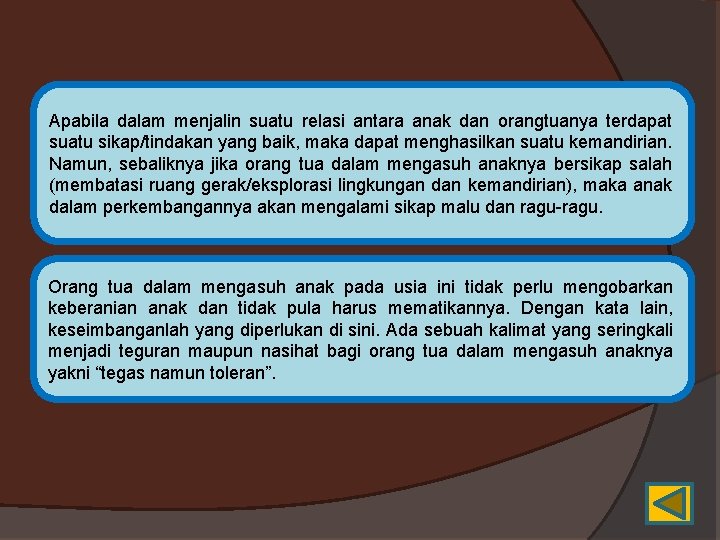 Apabila dalam menjalin suatu relasi antara anak dan orangtuanya terdapat suatu sikap/tindakan yang baik,