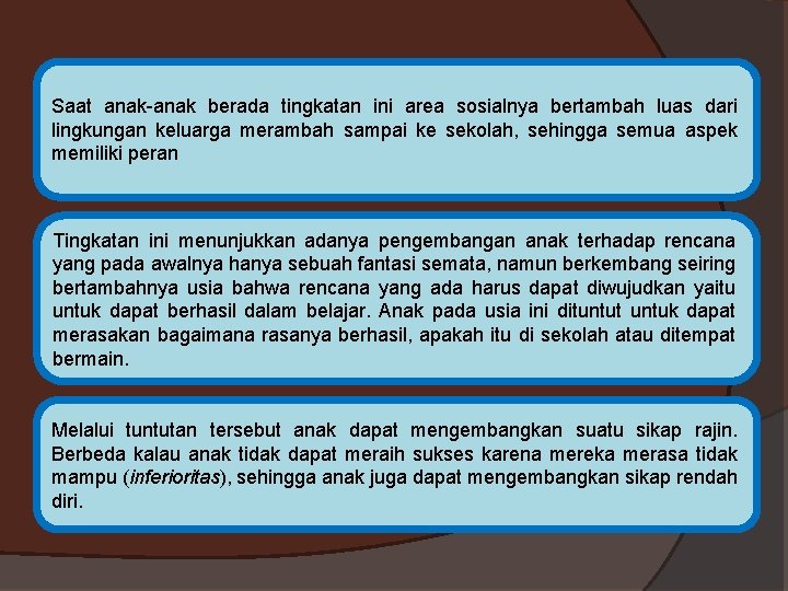 Saat anak-anak berada tingkatan ini area sosialnya bertambah luas dari lingkungan keluarga merambah sampai