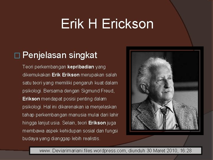 Erik H Erickson � Penjelasan singkat Teori perkembangan kepribadian yang dikemukakan Erikson merupakan salah