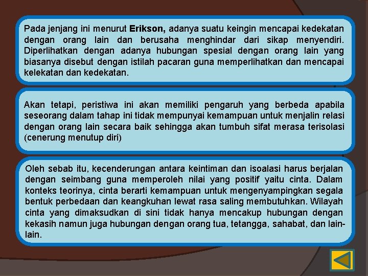 Pada jenjang ini menurut Erikson, adanya suatu keingin mencapai kedekatan dengan orang lain dan